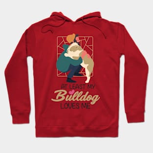 At Least My Bulldog Loves Me Hoodie